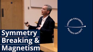 Symmetry Breaking and Magnetism  Prof Stephen Blundell  OUPS Lecture [upl. by Benedetta]