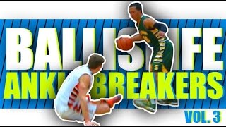 Ballislife Ankle Breakers Vol 3 The CRAZIEST Ankle Breakers amp Crossover [upl. by Amby]