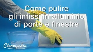 Come pulire gli infissi in alluminio [upl. by Riha]