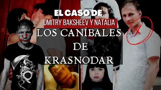 Los Caníbales de Krasnodar  DMITRY BAKSHEEV amp NATALIA  Criminalista Nocturno [upl. by Auqeenwahs]