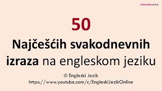 50 najčešćih svakodnevnih izraza na engleskom jeziku [upl. by Adiraf]