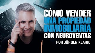 Cómo vender una propiedad inmobiliaria con neuroventas Jurgen Klaric [upl. by Eulalee544]