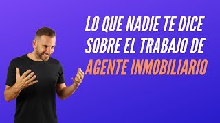 Lo Que Nadie Te Dice Sobre El Trabajo De Agente Inmobiliario [upl. by Aleedis49]